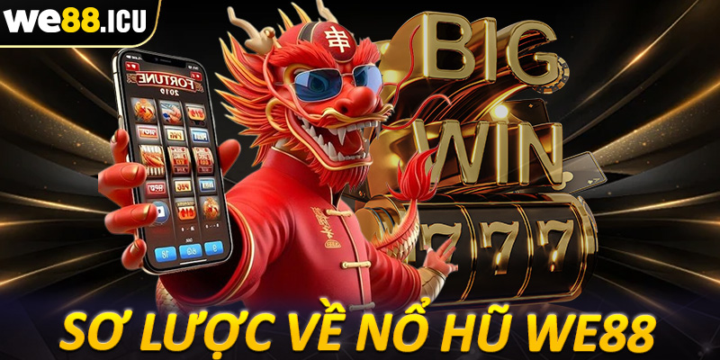 Vài nét sơ lược chung về sảnh game nổ hũ we88 