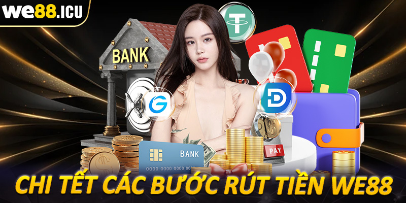 Chi tết các bước rút tiền we88 dành cho tân binh mới tham gia 